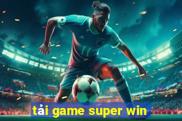 tải game super win