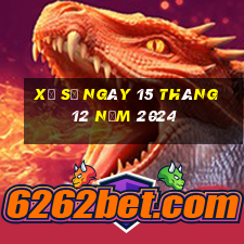 xổ số ngày 15 tháng 12 năm 2024