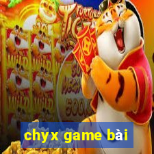 chyx game bài