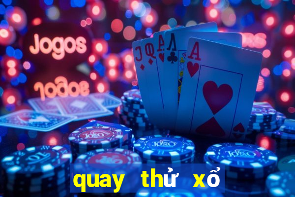 quay thử xổ số miền trung chiều nay