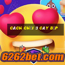 cách chơi 3 cây bịp