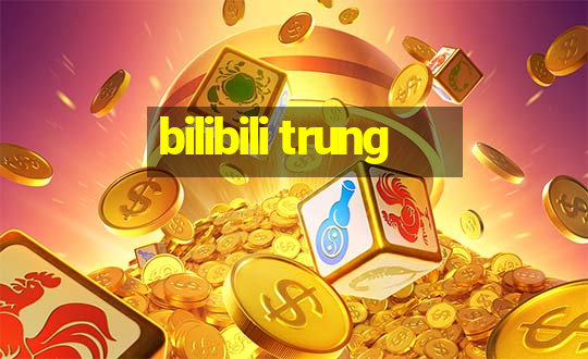 bilibili trung