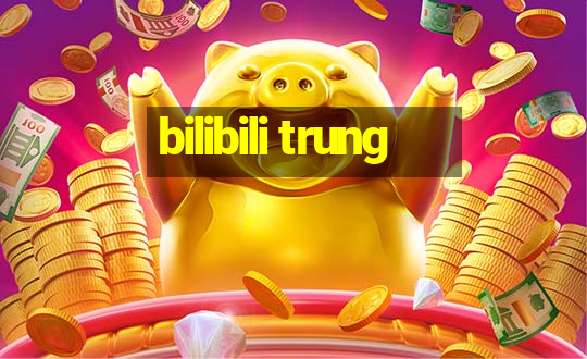 bilibili trung