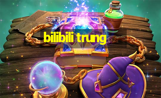 bilibili trung