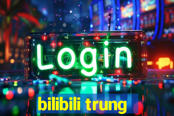 bilibili trung