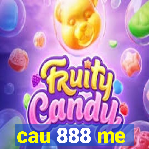 cau 888 me