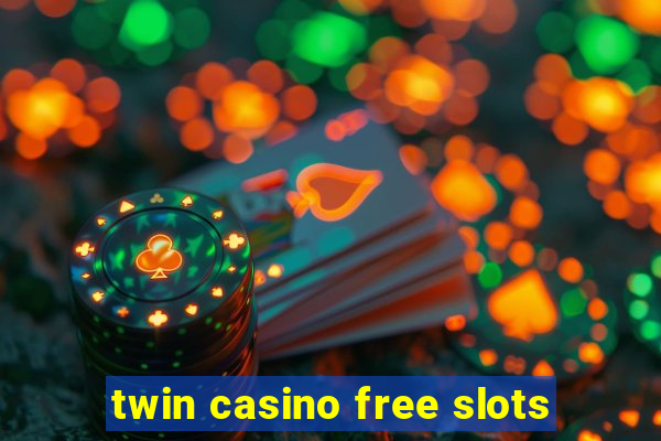 twin casino free slots