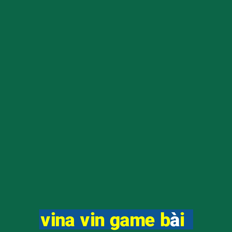 vina vin game bài