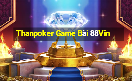 Thanpoker Game Bài 88Vin