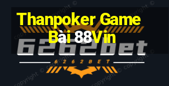 Thanpoker Game Bài 88Vin