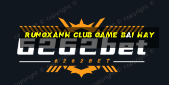 Rungxanh Club Game Bài Hay