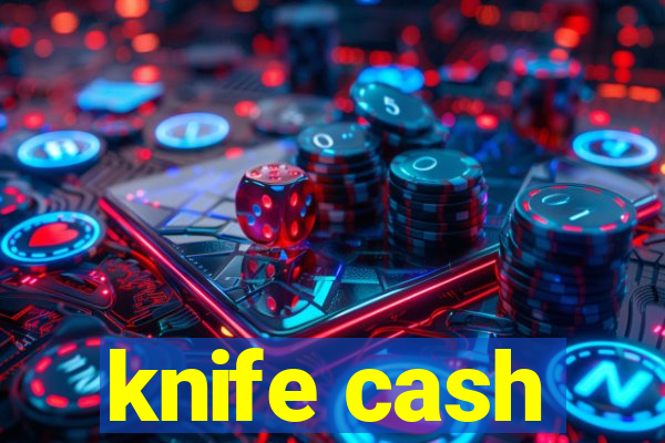 knife cash