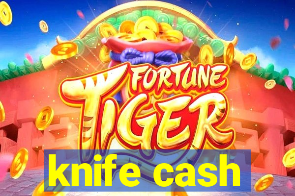 knife cash