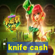 knife cash