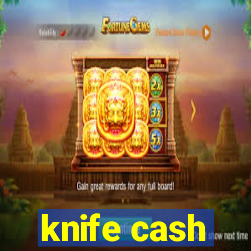 knife cash