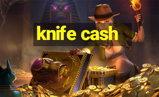 knife cash