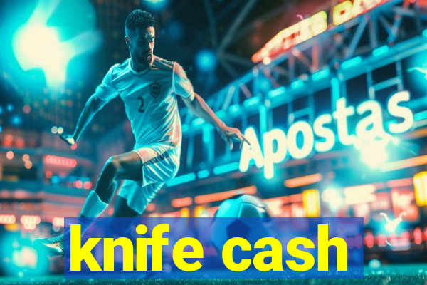 knife cash