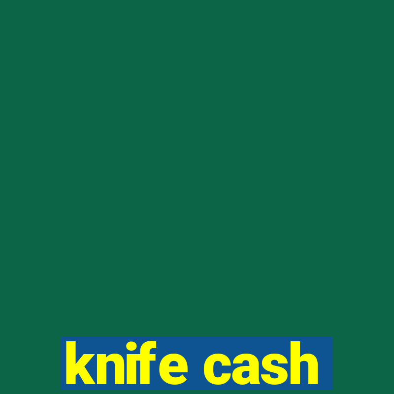 knife cash