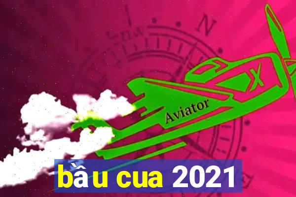 bầu cua 2021