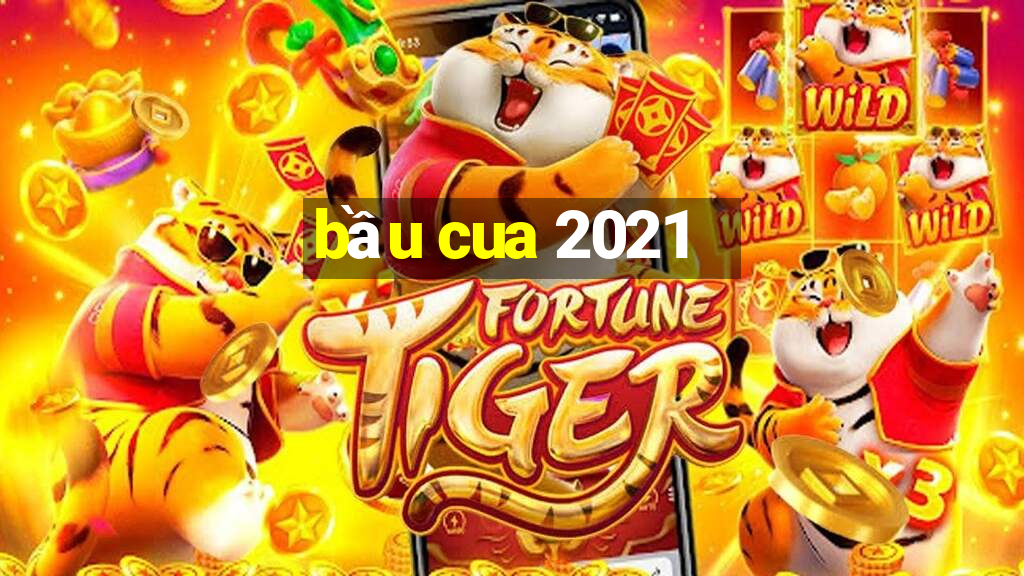 bầu cua 2021