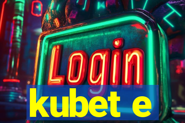 kubet e