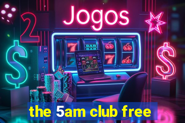 the 5am club free