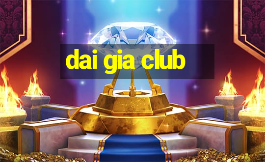 dai gia club