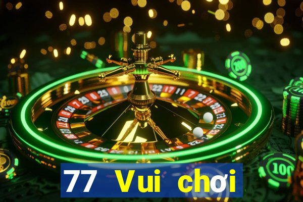 77 Vui chơi trực tuyến