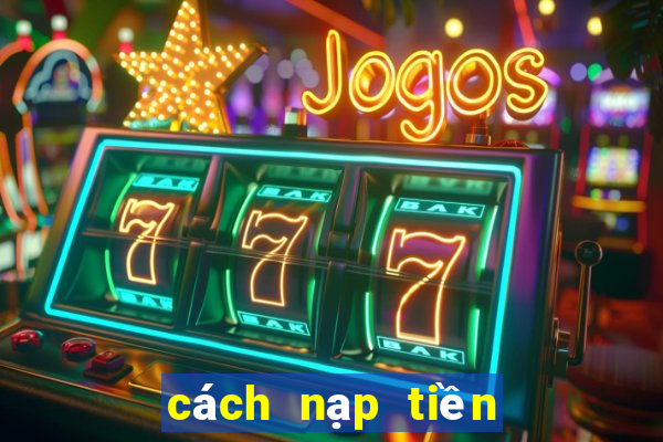 cách nạp tiền trên ku casino