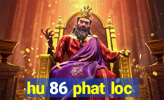 hu 86 phat loc