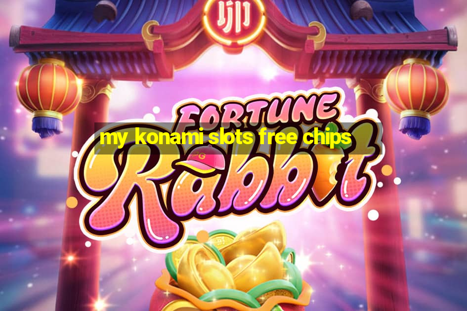 my konami slots free chips