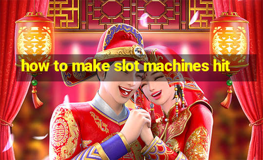 how to make slot machines hit