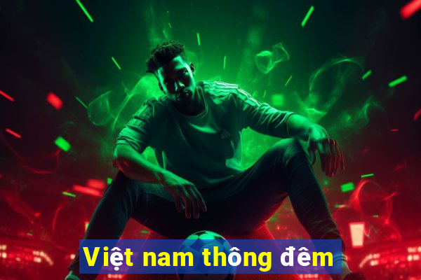 Việt nam thông đêm