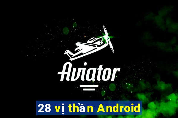 28 vị thần Android