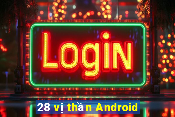 28 vị thần Android