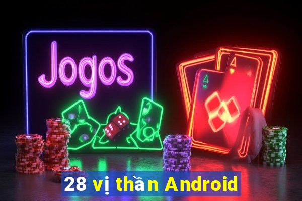 28 vị thần Android