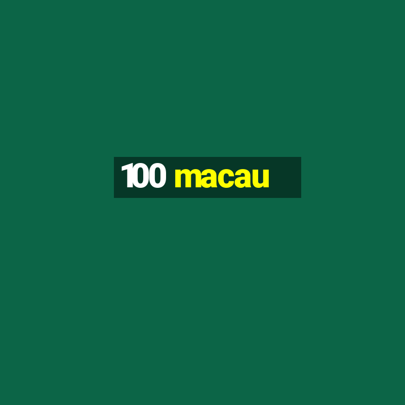 100 macau