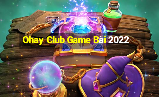 Ohay Club Game Bài 2022