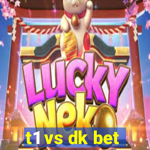 t1 vs dk bet