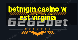 betmgm casino west virginia