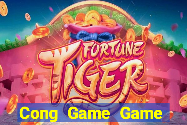 Cong Game Game Bài Đổi Thưởng Uy Tín