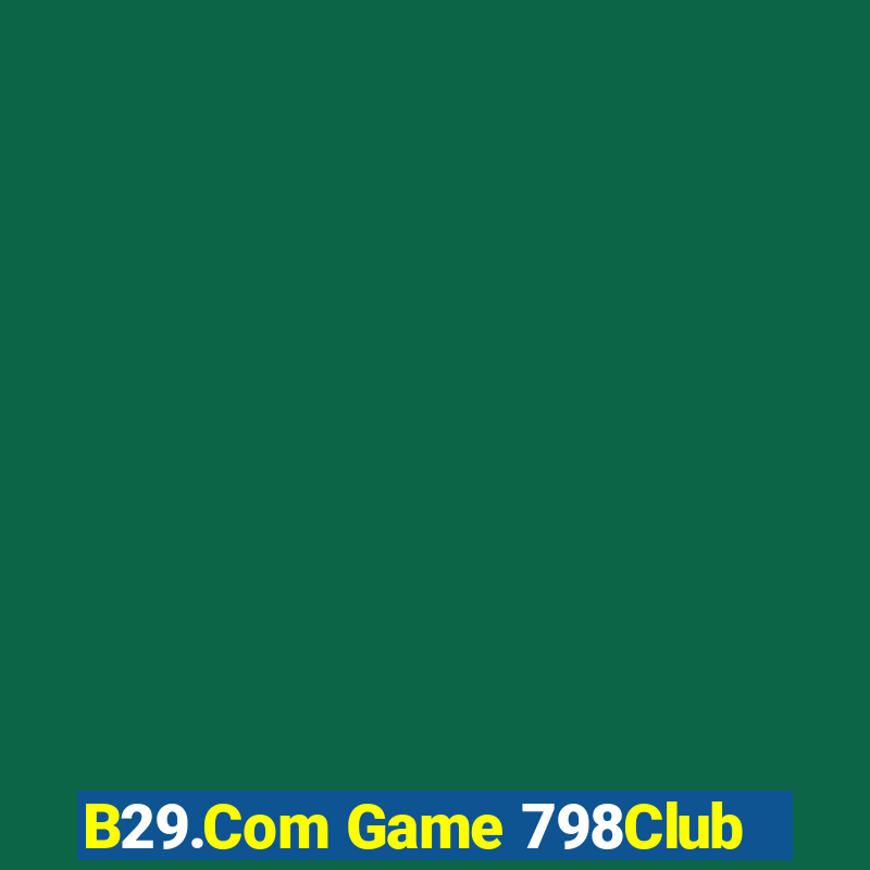 B29.Com Game 798Club