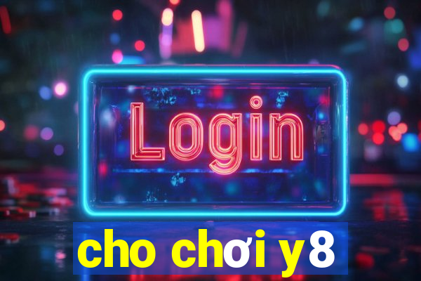 cho chơi y8