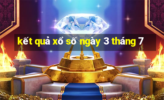 kết quả xổ số ngày 3 tháng 7