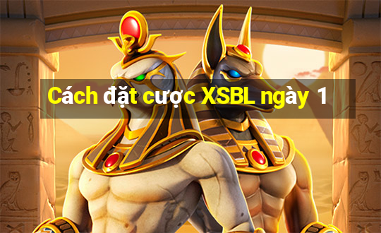 Cách đặt cược XSBL ngày 1