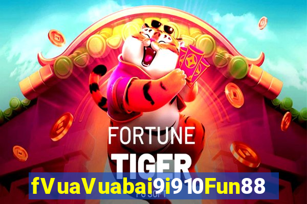 fVuaVuabai9i910Fun88 làm số