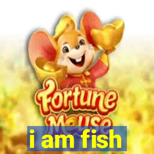 i am fish