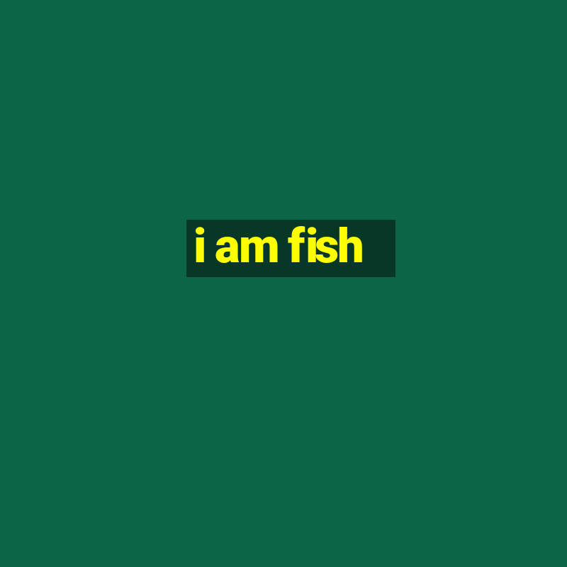 i am fish