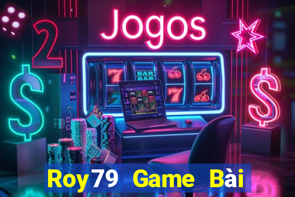 Roy79 Game Bài Đổi Thưởng Uy Tín Bet20