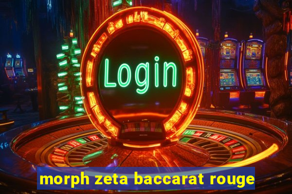 morph zeta baccarat rouge